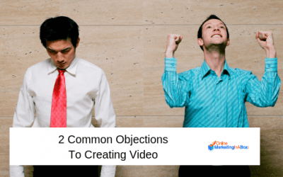 2 Common Objections To Creating Video